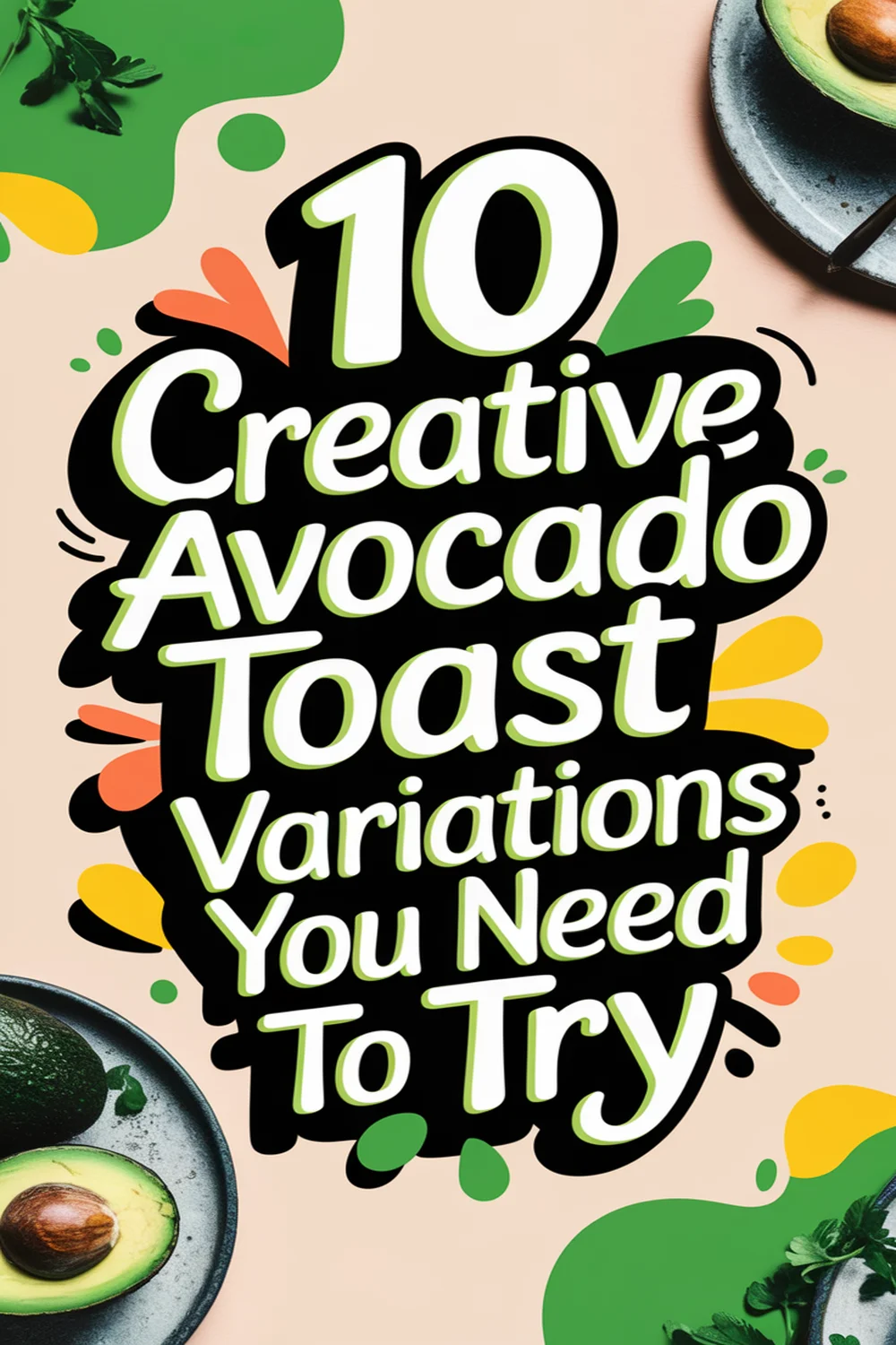 10 Creative Avocado Toast Variations You Need to Try