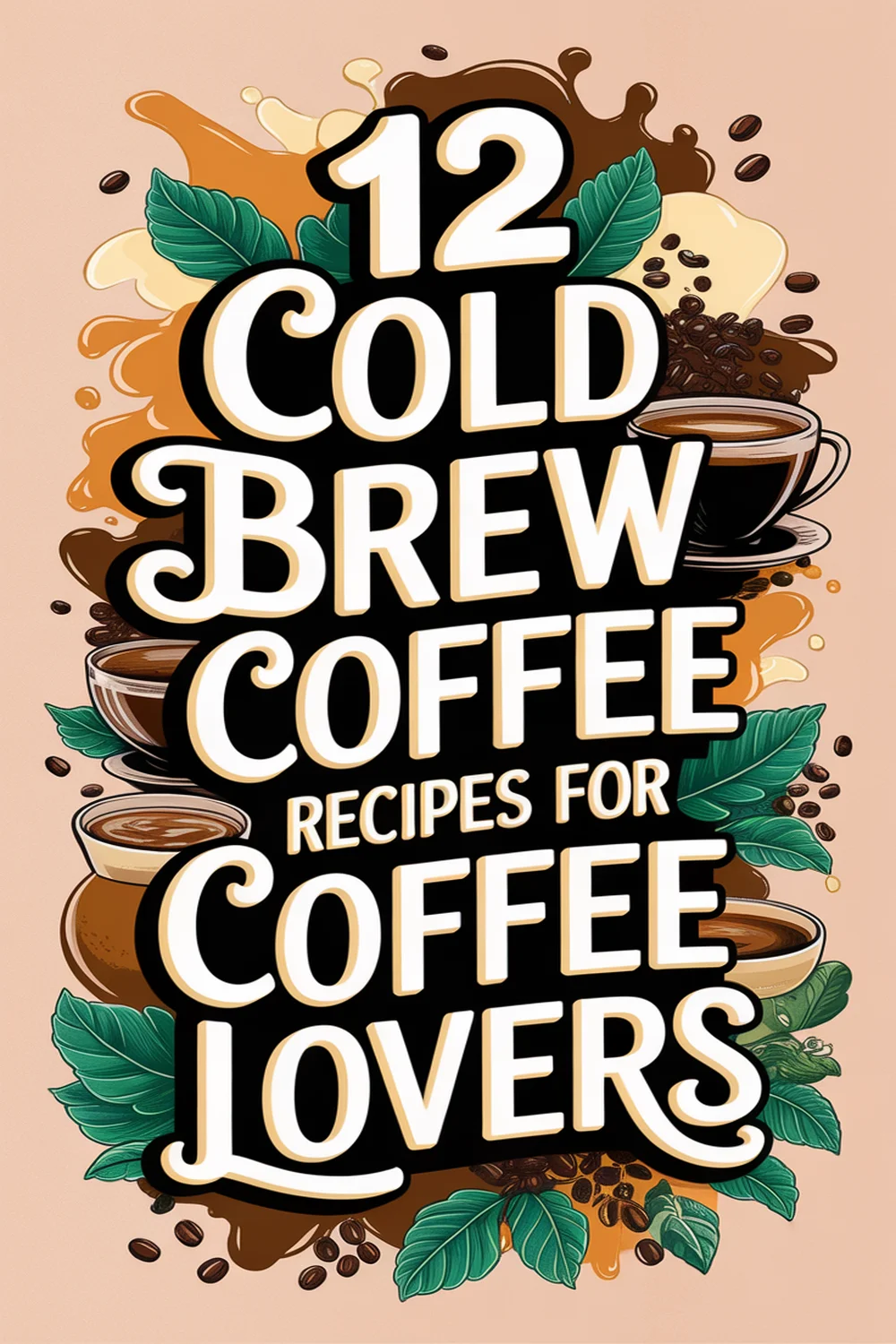 12 Cold Brew Coffee Recipes for Coffee Lovers